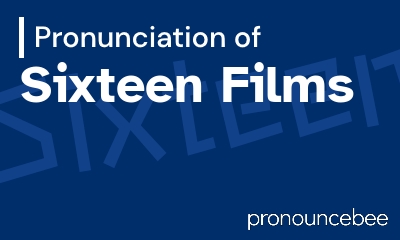how to pronounce sixteen-films feature image