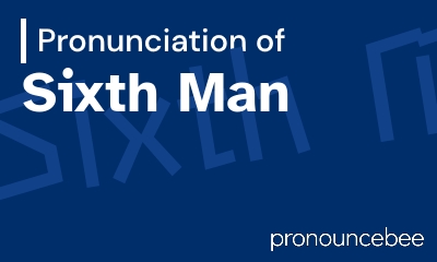 how to pronounce sixth-man feature image
