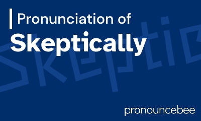 how to pronounce skeptically feature image