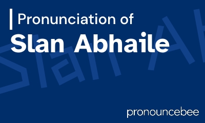 how to pronounce slan-abhaile feature image