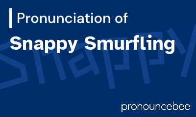 how to pronounce snappy-smurfling feature image
