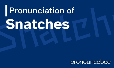 how to pronounce snatches feature image