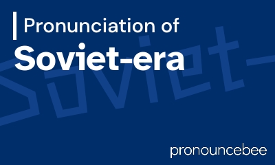 how to pronounce soviet-era feature image