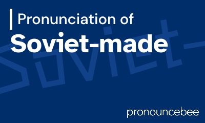 how to pronounce soviet-made feature image