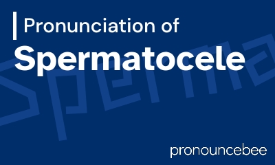 how to pronounce spermatocele feature image
