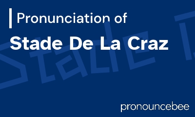 how to pronounce stade-de-la-craz feature image