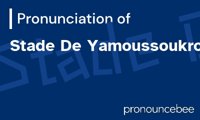 how to pronounce stade-de-yamoussoukro feature image