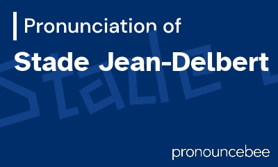 how to pronounce stade-jean-delbert feature image
