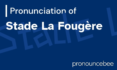 how to pronounce stade-la-foug-re feature image