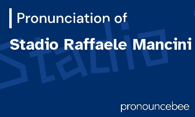 how to pronounce stadio-raffaele-mancini feature image