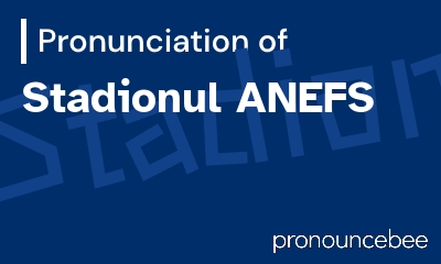 how to pronounce stadionul-anefs feature image