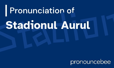 how to pronounce stadionul-aurul feature image