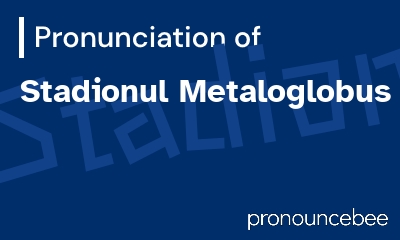 how to pronounce stadionul-metaloglobus feature image