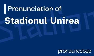 how to pronounce stadionul-unirea feature image