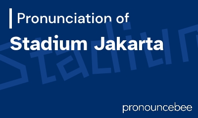 how to pronounce stadium-jakarta feature image