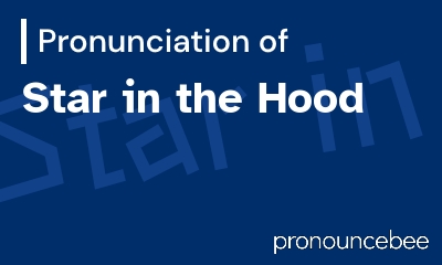 how to pronounce star-in-the-hood feature image