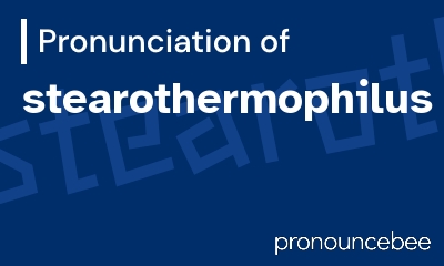 how to pronounce stearothermophilus feature image
