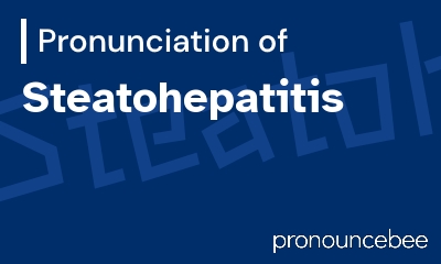 how to pronounce steatohepatitis feature image