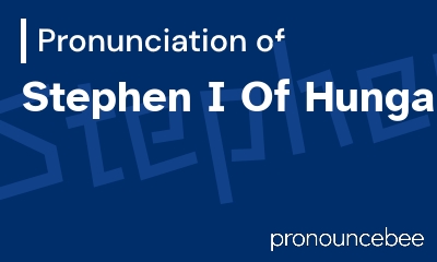 how to pronounce stephen-i-of-hungary feature image