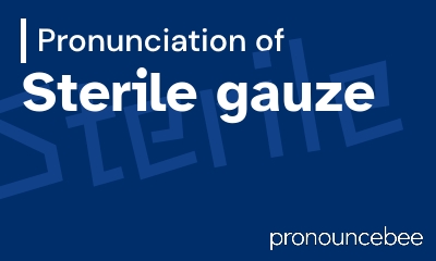 how to pronounce sterile-gauze feature image