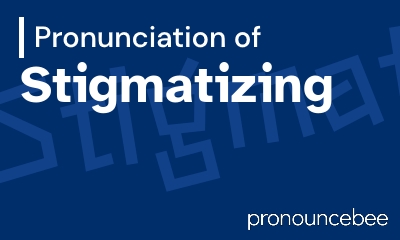 how to pronounce stigmatizing feature image