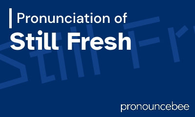 how to pronounce still-fresh feature image