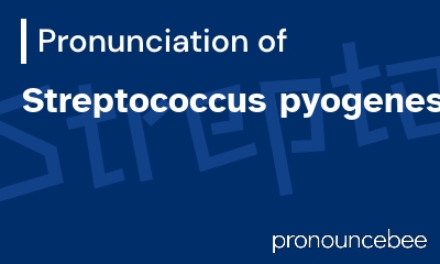 how to pronounce streptococcus-pyogenes feature image