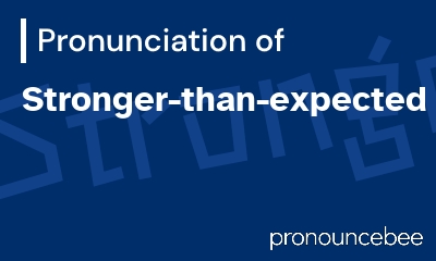 how to pronounce stronger-than-expected feature image