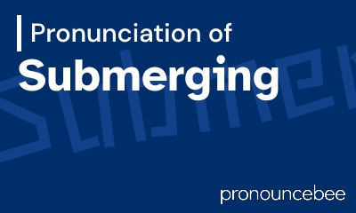 how to pronounce submerging feature image
