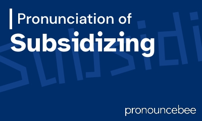 how to pronounce subsidizing feature image