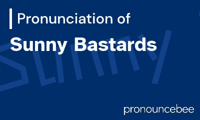 how to pronounce sunny-bastards feature image