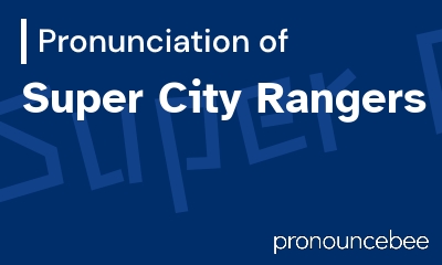 how to pronounce super-city-rangers feature image
