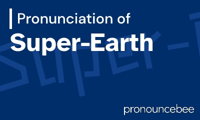 how to pronounce super-earth feature image