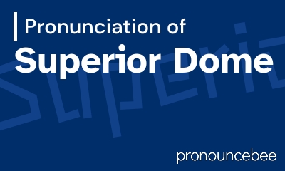 how to pronounce superior-dome feature image