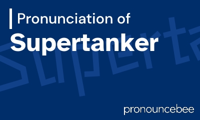 how to pronounce supertanker feature image