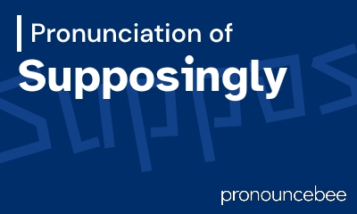 how to pronounce supposingly feature image