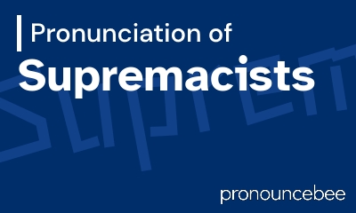 how to pronounce supremacists feature image
