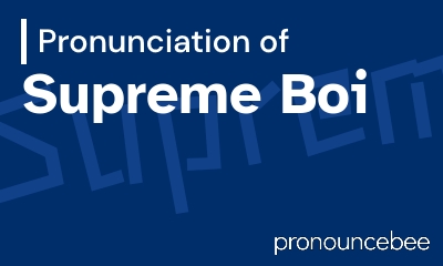 how to pronounce supreme-boi feature image