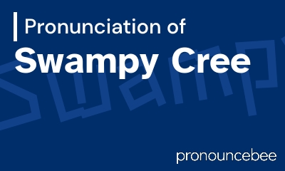 how to pronounce swampy-cree feature image