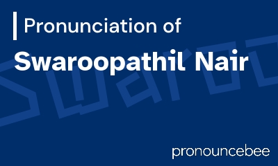 how to pronounce swaroopathil-nair feature image