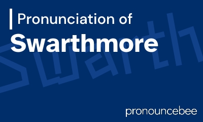 how to pronounce swarthmore feature image