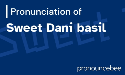 how to pronounce sweet-dani-basil feature image