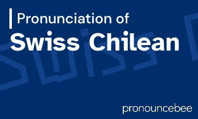 how to pronounce swiss-chilean feature image