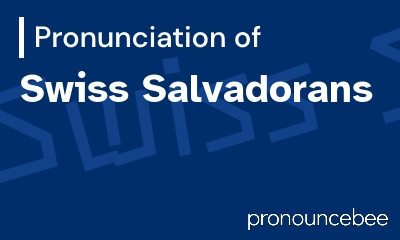 how to pronounce swiss-salvadorans feature image