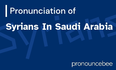 how to pronounce syrians-in-saudi-arabia feature image