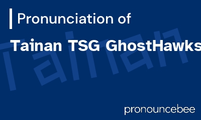 how to pronounce tainan-tsg-ghosthawks feature image