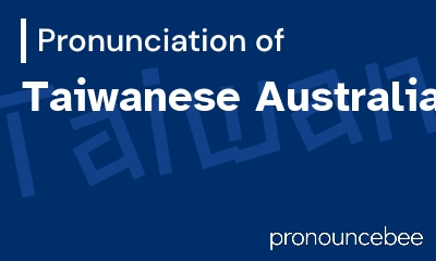 how to pronounce taiwanese-australian feature image