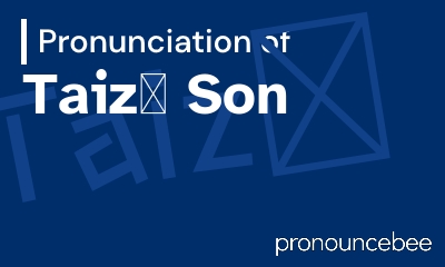how to pronounce taiz-son feature image
