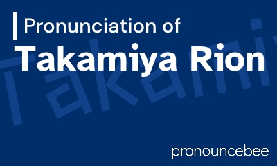 how to pronounce takamiya-rion feature image