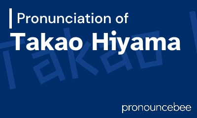 how to pronounce takao-hiyama feature image